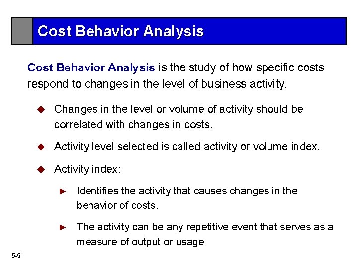 Cost Behavior Analysis is the study of how specific costs respond to changes in