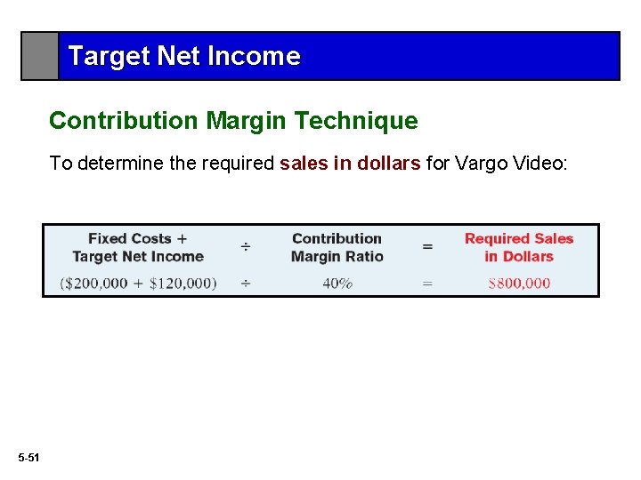 Target Net Income Contribution Margin Technique To determine the required sales in dollars for