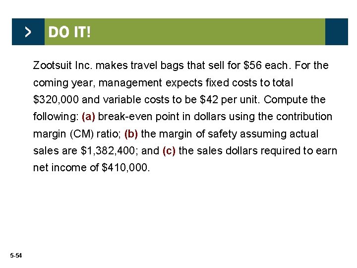 Zootsuit Inc. makes travel bags that sell for $56 each. For the coming year,