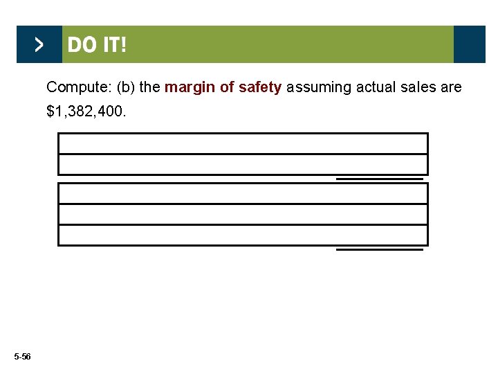 Compute: (b) the margin of safety assuming actual sales are $1, 382, 400. Actual