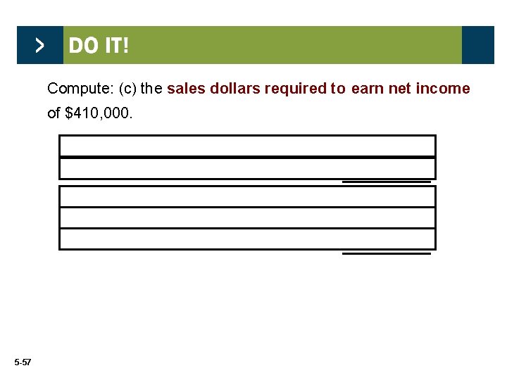 Compute: (c) the sales dollars required to earn net income of $410, 000. Fixed