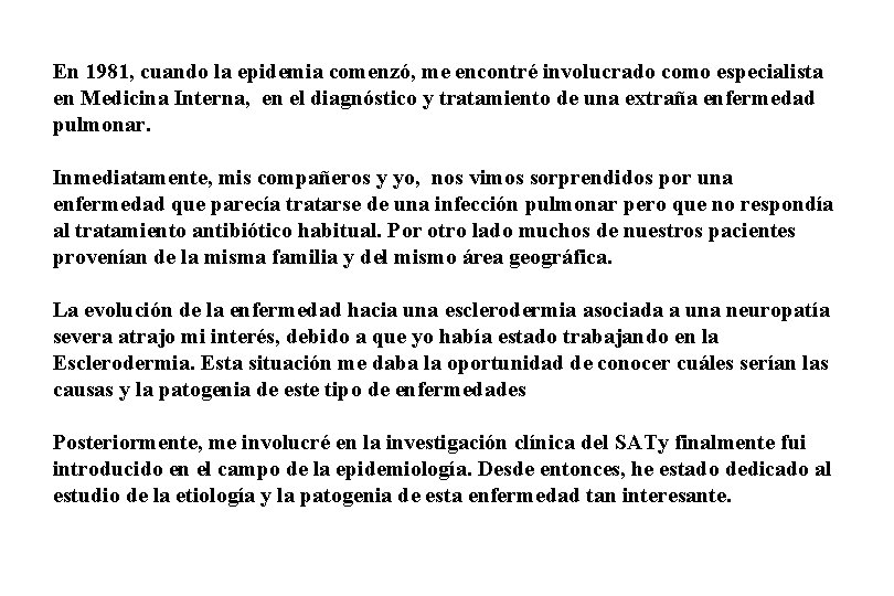 En 1981, cuando la epidemia comenzó, me encontré involucrado como especialista en Medicina Interna,