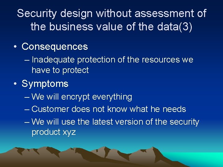 Security design without assessment of the business value of the data(3) • Consequences –