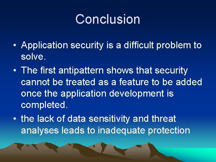 Conclusion • Application security is a difficult problem to solve. • The first antipattern