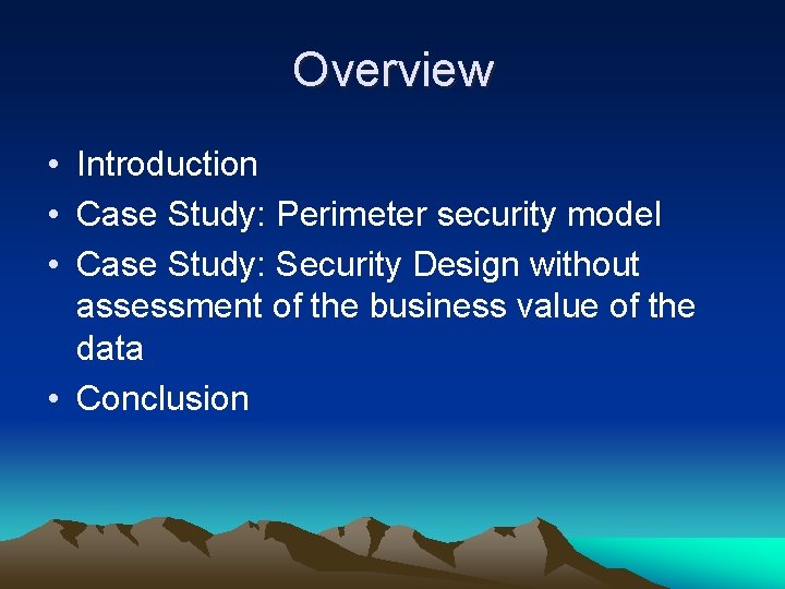 Overview • Introduction • Case Study: Perimeter security model • Case Study: Security Design
