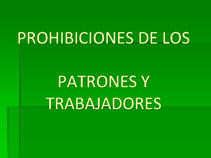 PROHIBICIONES DE LOS PATRONES Y TRABAJADORES 