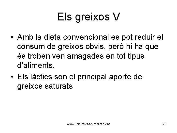 Els greixos V • Amb la dieta convencional es pot reduir el consum de