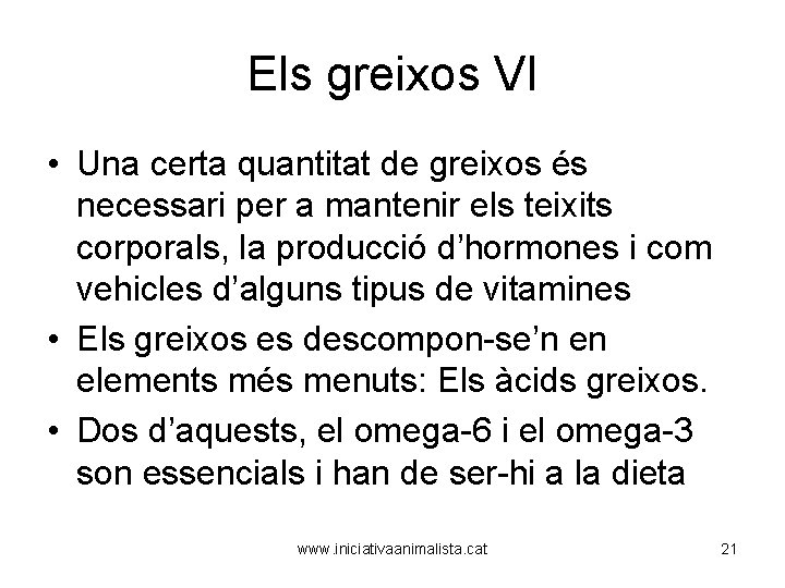 Els greixos VI • Una certa quantitat de greixos és necessari per a mantenir