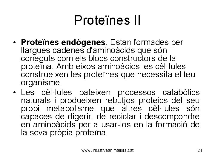 Proteïnes II • Proteïnes endògenes. Estan formades per llargues cadenes d'aminoàcids que són coneguts