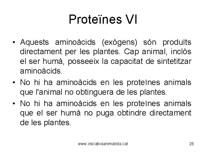 Proteïnes VI • Aquests aminoàcids (exògens) són produïts directament per les plantes. Cap animal,