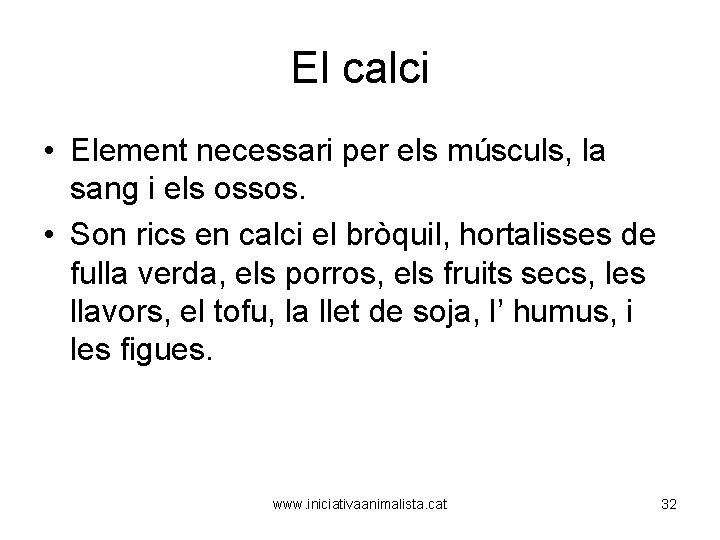 El calci • Element necessari per els músculs, la sang i els ossos. •