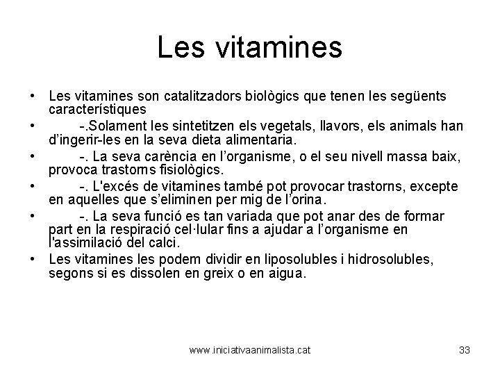 Les vitamines • Les vitamines son catalitzadors biològics que tenen les següents característiques •