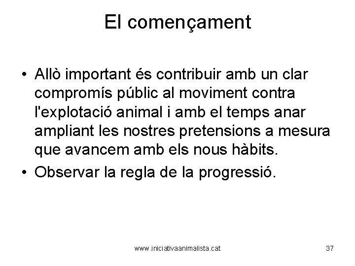 El començament • Allò important és contribuir amb un clar compromís públic al moviment