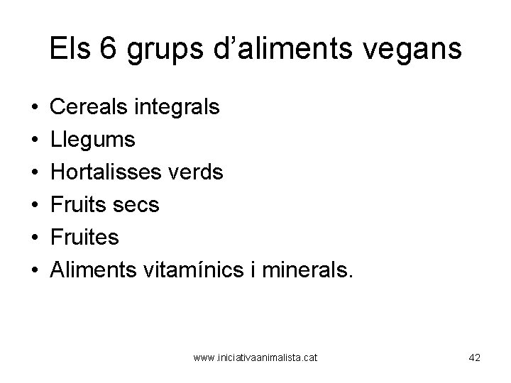 Els 6 grups d’aliments vegans • • • Cereals integrals Llegums Hortalisses verds Fruits