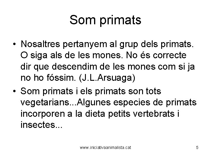 Som primats • Nosaltres pertanyem al grup dels primats. O siga als de les