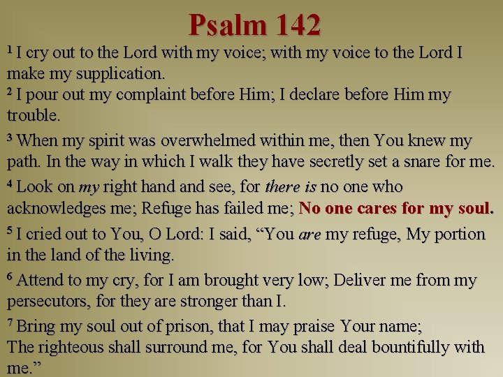Psalm 142 1 I cry out to the Lord with my voice; with my