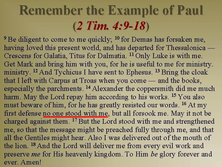 Remember the Example of Paul (2 Tim. 4: 9 -18) 9 Be diligent to