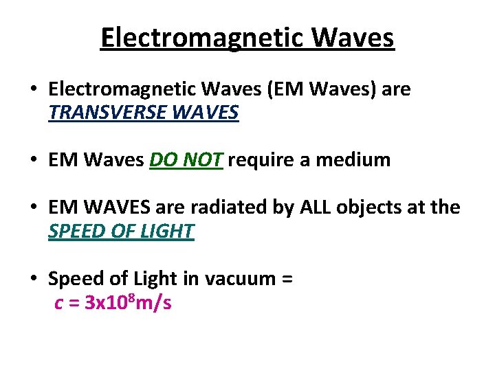 Electromagnetic Waves • Electromagnetic Waves (EM Waves) are TRANSVERSE WAVES • EM Waves DO