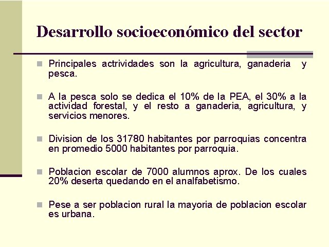 Desarrollo socioeconómico del sector n Principales actrividades son la agricultura, ganaderia pesca. y n