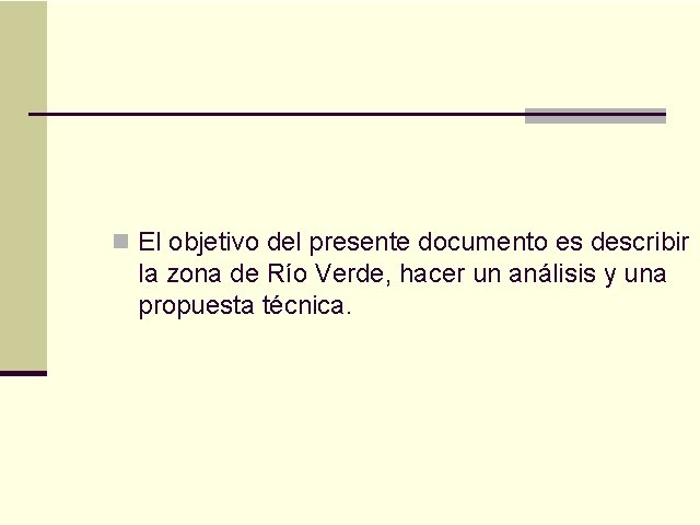 n El objetivo del presente documento es describir la zona de Río Verde, hacer