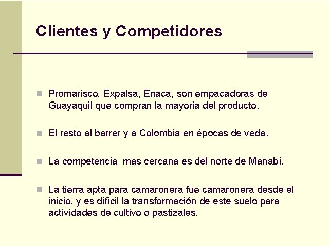 Clientes y Competidores n Promarisco, Expalsa, Enaca, son empacadoras de Guayaquil que compran la