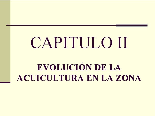 CAPITULO II EVOLUCIÓN DE LA ACUICULTURA EN LA ZONA 