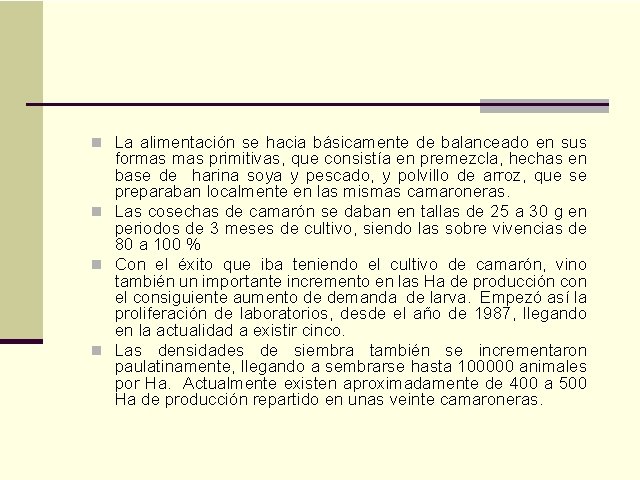 n La alimentación se hacia básicamente de balanceado en sus formas primitivas, que consistía