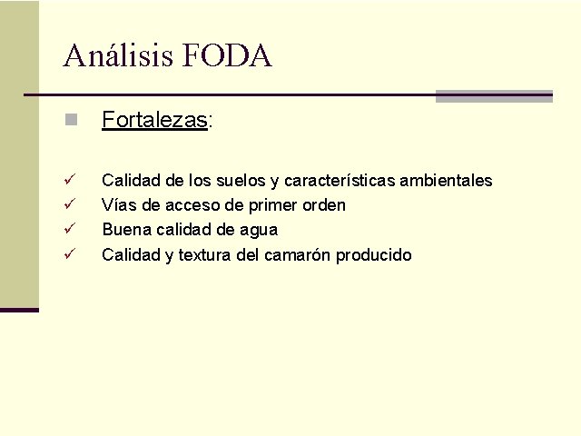 Análisis FODA n Fortalezas: ü Calidad de los suelos y características ambientales Vías de