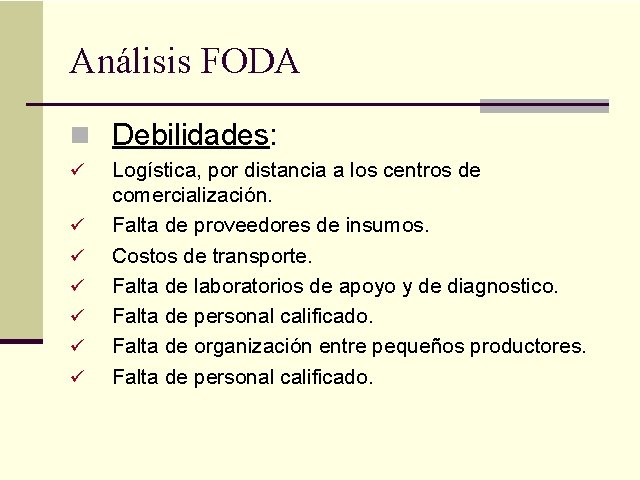 Análisis FODA n Debilidades: ü ü ü ü Logística, por distancia a los centros