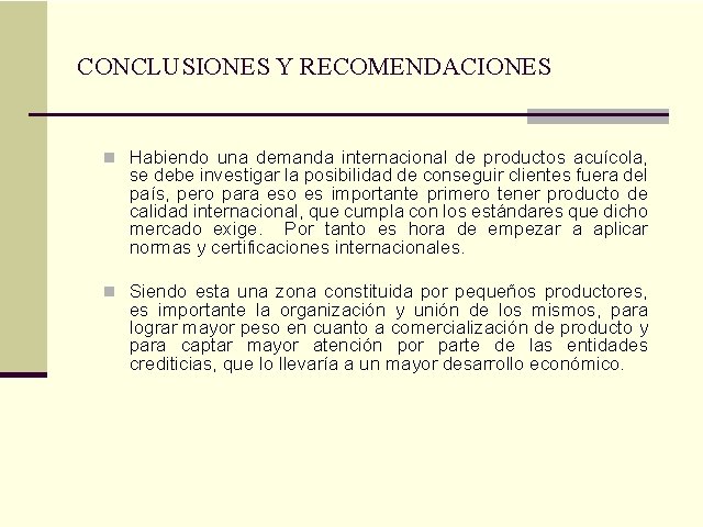 CONCLUSIONES Y RECOMENDACIONES n Habiendo una demanda internacional de productos acuícola, se debe investigar