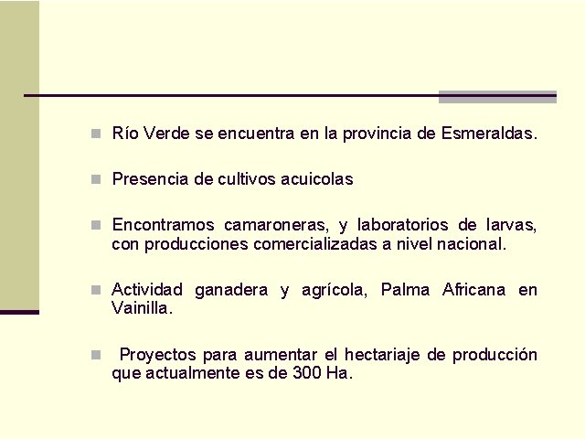 n Río Verde se encuentra en la provincia de Esmeraldas. n Presencia de cultivos