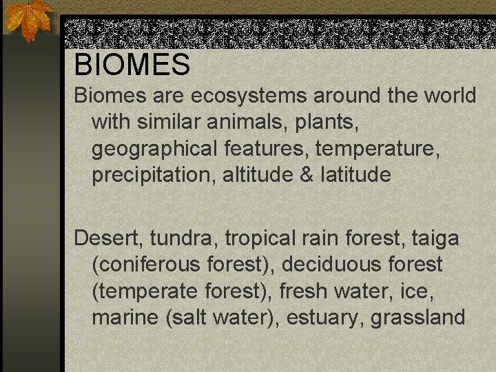 BIOMES Biomes are ecosystems around the world with similar animals, plants, geographical features, temperature, BIOMES Biomes are ecosystems around the world with similar animals, plants, geographical features, temperature,