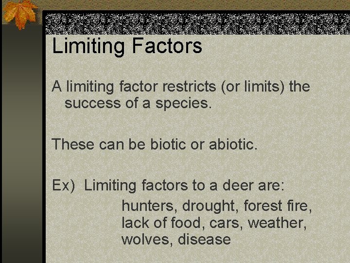Limiting Factors A limiting factor restricts (or limits) the success of a species. These Limiting Factors A limiting factor restricts (or limits) the success of a species. These