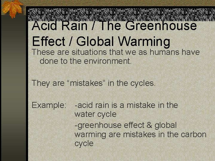 Acid Rain / The Greenhouse Effect / Global Warming These are situations that we Acid Rain / The Greenhouse Effect / Global Warming These are situations that we