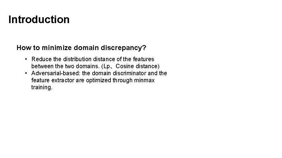 Introduction How to minimize domain discrepancy? • Reduce the distribution distance of the features