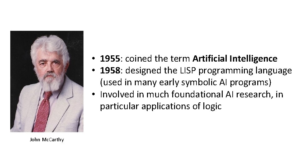  • 1955: coined the term Artificial Intelligence • 1958: designed the LISP programming