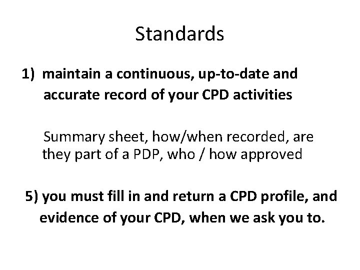 Standards 1) maintain a continuous, up-to-date and accurate record of your CPD activities Summary Standards 1) maintain a continuous, up-to-date and accurate record of your CPD activities Summary