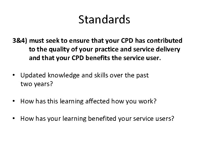 Standards 3&4) must seek to ensure that your CPD has contributed to the quality Standards 3&4) must seek to ensure that your CPD has contributed to the quality