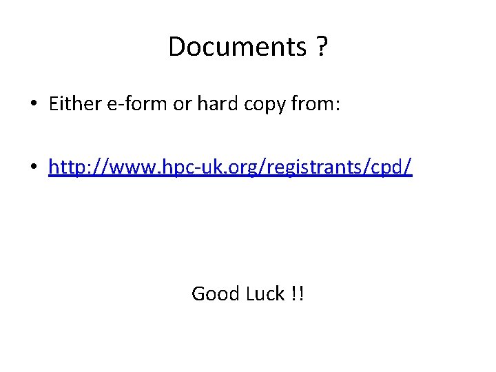 Documents ? • Either e-form or hard copy from: • http: //www. hpc-uk. org/registrants/cpd/ Documents ? • Either e-form or hard copy from: • http: //www. hpc-uk. org/registrants/cpd/