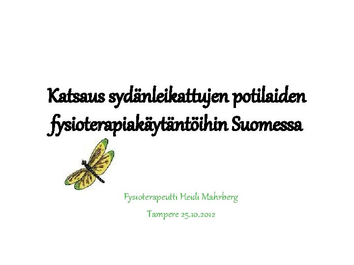 Katsaus sydänleikattujen potilaiden fysioterapiakäytäntöihin Suomessa Fysioterapeutti Heidi Mahrberg Tampere 25. 10. 2012 