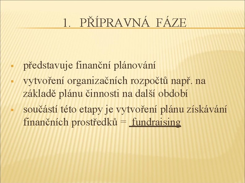 1. PŘÍPRAVNÁ FÁZE § § § představuje finanční plánování vytvoření organizačních rozpočtů např. na