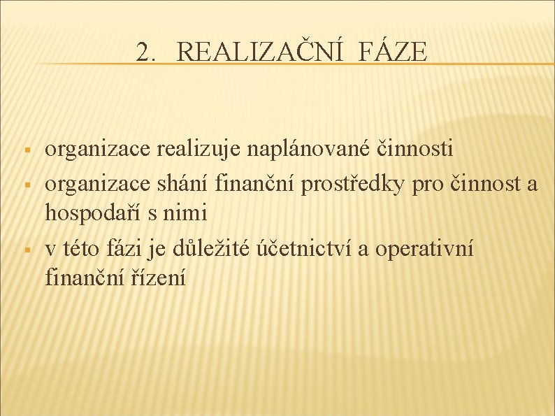 2. REALIZAČNÍ FÁZE § § § organizace realizuje naplánované činnosti organizace shání finanční prostředky