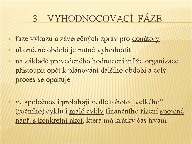 3. VYHODNOCOVACÍ FÁZE § § fáze výkazů a závěrečných zpráv pro donátory ukončené období