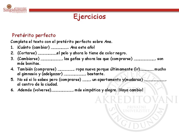 Ejercicios Pretérito perfecto Completa el texto con el pretérito perfecto sobre Ana. 1. ¡Cuánto