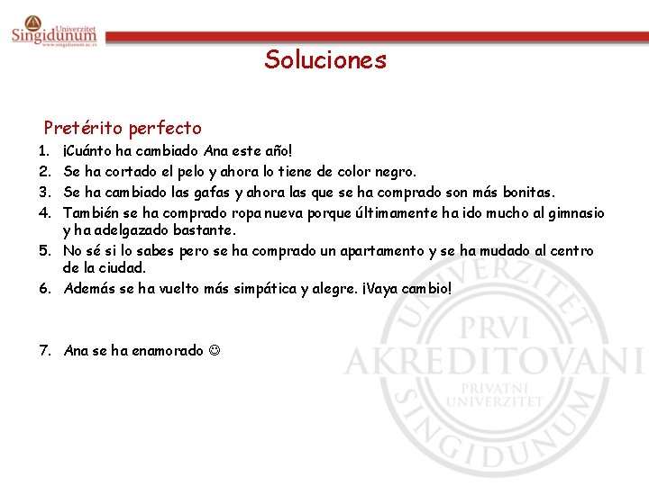 Soluciones Pretérito perfecto 1. 2. 3. 4. ¡Cuánto ha cambiado Ana este año! Se