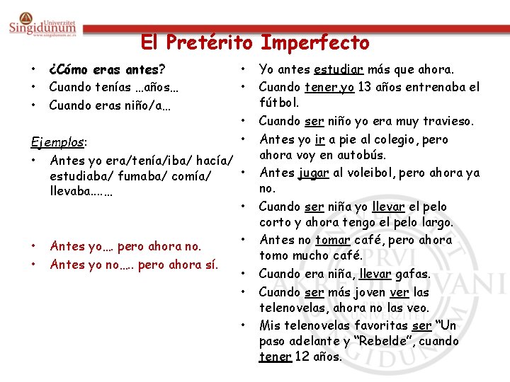 El Pretérito Imperfecto • • • ¿Cómo eras antes? Cuando tenías …años… Cuando eras