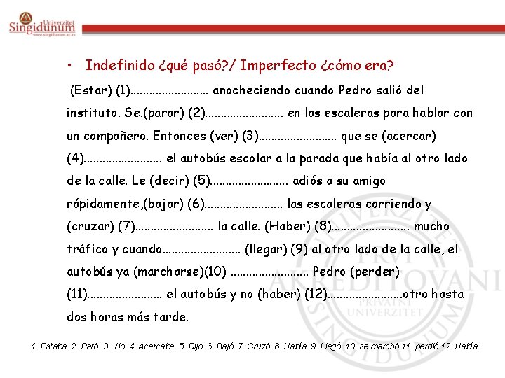 • Indefinido ¿qué pasó? / Imperfecto ¿cómo era? (Estar) (1). . . anocheciendo • Indefinido ¿qué pasó? / Imperfecto ¿cómo era? (Estar) (1). . . anocheciendo