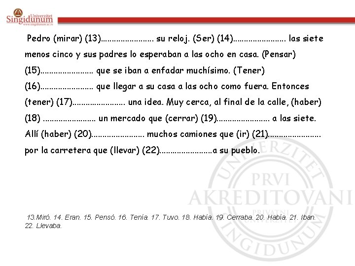 Pedro (mirar) (13). . . su reloj. (Ser) (14). . . las siete menos Pedro (mirar) (13). . . su reloj. (Ser) (14). . . las siete menos