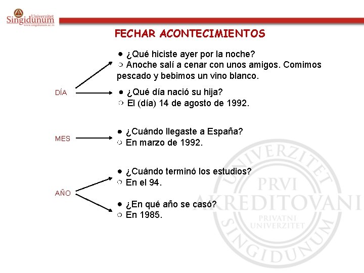 FECHAR ACONTECIMIENTOS ¿Qué hiciste ayer por la noche? Anoche salí a cenar con unos