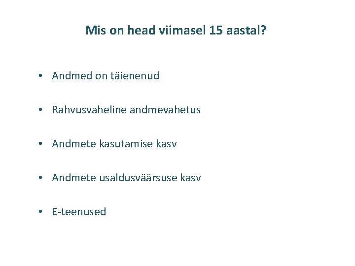 Mis on head viimasel 15 aastal? • Andmed on täienenud • Rahvusvaheline andmevahetus •